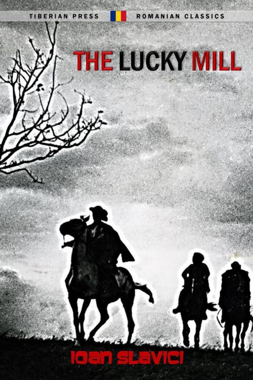 Cover of the book The Lucky Mill by Ioan Slavici, Tiberian Press