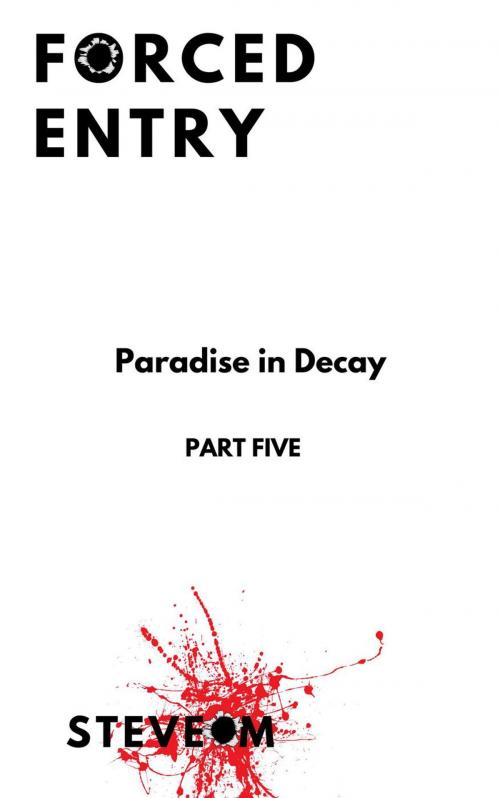 Cover of the book Forced Entry 5: Paradise in Decay by Steve M, Foxtail Media