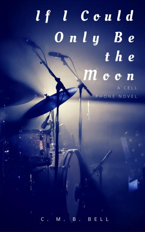 Cover of the book If I Could Only Be the Moon by C. M. B. Bell, C. M. B. Bell