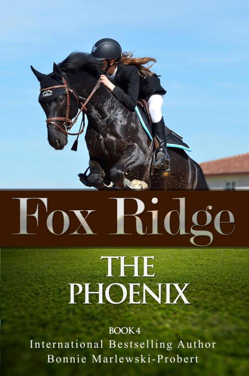 Cover of the book Fox Ridge, The Phoenix, Book 4 by Bonnie Marlewski-Probert, Bonnie Marlewski-Probert