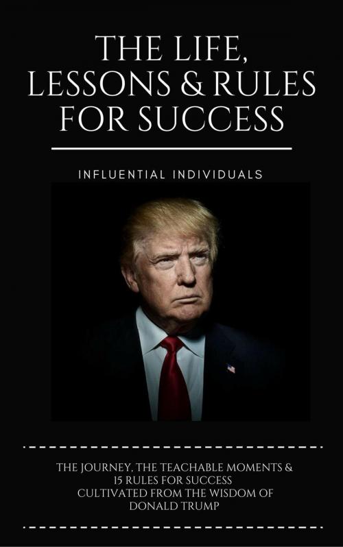 Cover of the book Donald Trump: The Life, Lessons & Rules for Success by Influential Individuals, Robert Farrington