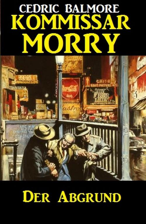 Cover of the book Kommissar Morry - Der Abgrund by Cedric Balmore, BEKKERpublishing