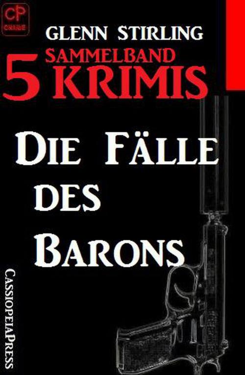Cover of the book Die Fälle des Barons Sammelband 5 Krimis by Glenn Stirling, BEKKERpublishing