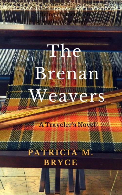 Cover of the book The Brenan Weavers: A Travelers’ Novel by Patricia M. Bryce, Patricia M. Bryce