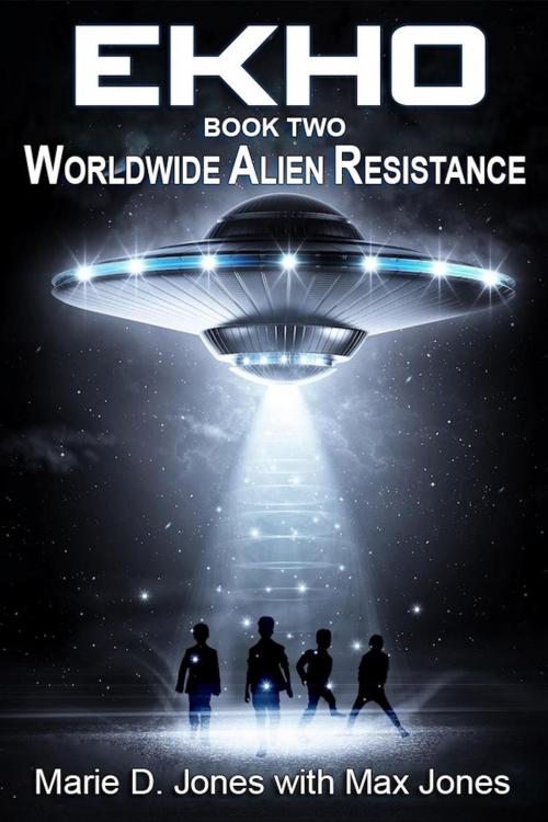 Cover of the book EKHO 2: Worldwide Alien Resistance by MARIE D. JONES, Max Jones, MARIE JONES