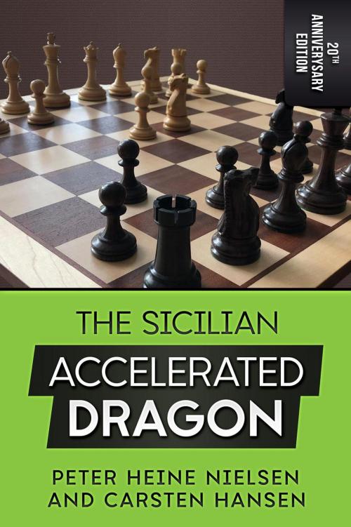 Cover of the book The Sicilian Accelerated Dragon - 20th Anniversary Edition by Carsten Hansen, Peter Heine Nielsen, Carsten Hansen
