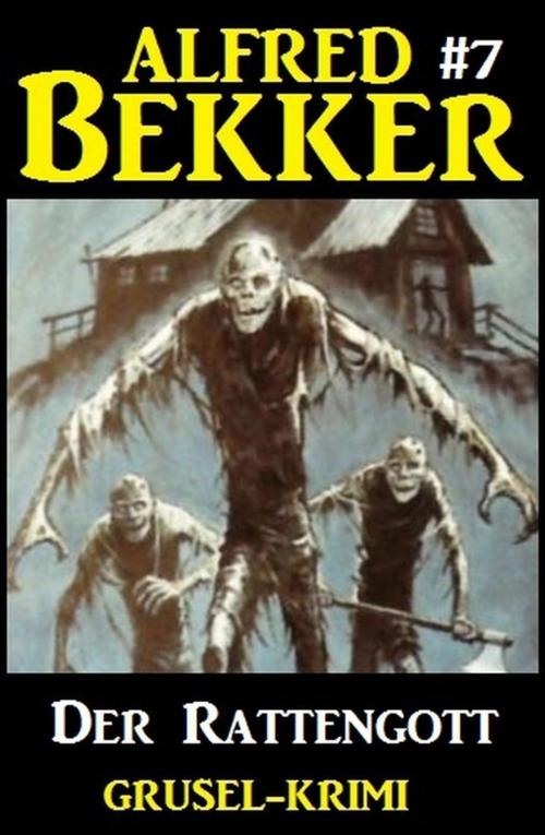 Cover of the book Alfred Bekker Grusel-Krimi #7: Der Rattengott by Alfred Bekker, Alfred Bekker