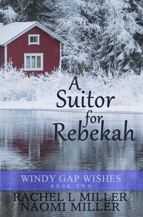 Cover of the book A Suitor for Rebekah by Naomi Miller, Rachel L. Miller, S&G Publishing