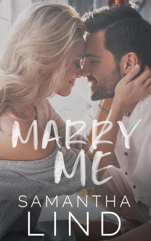 Cover of the book Marry Me by Samantha Lind, Samantha Lind