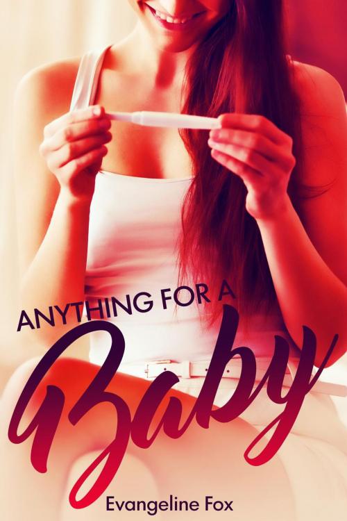 Cover of the book Anything For A Baby by Evangeline Fox, Heartthrob Publishing