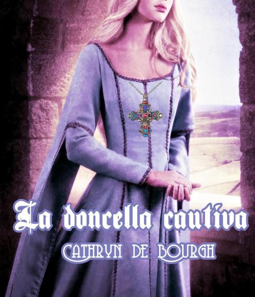 Cover of the book La doncella cautiva by Cathryn de Bourgh, Camila Winter