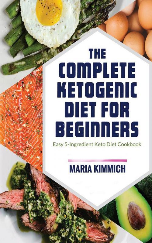 Cover of the book The Complete Ketogenic Diet for Beginners by Maria Kimmich, PublishDrive