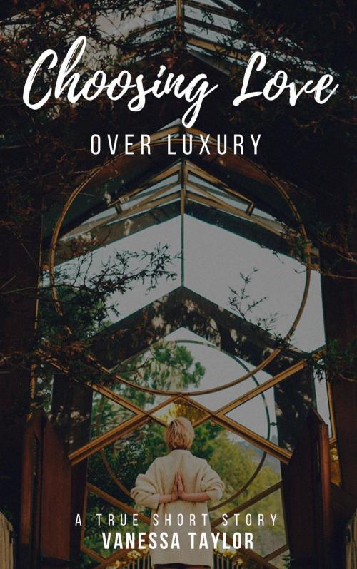 Cover of the book Choosing Love Over Luxury by Vanessa Taylor, Veritas