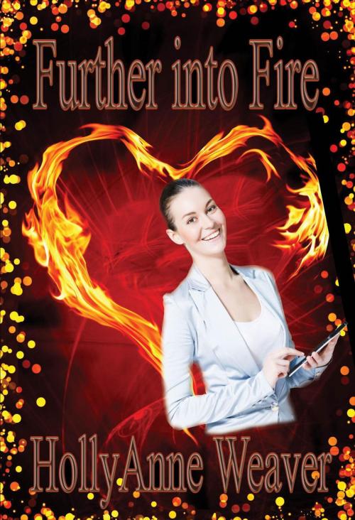 Cover of the book Further Into Fire by HollyAnne Weaver, Shadoe Publishing