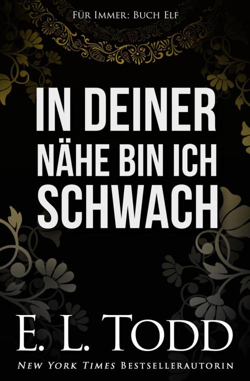 Cover of the book In deiner Nähe bin ich schwach by E. L. Todd, E. L. Todd