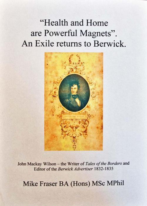 Cover of the book “Health and Home are Powerful Magnets”. An Exile returns to Berwick. by Mike Fraser, Michael Fraser