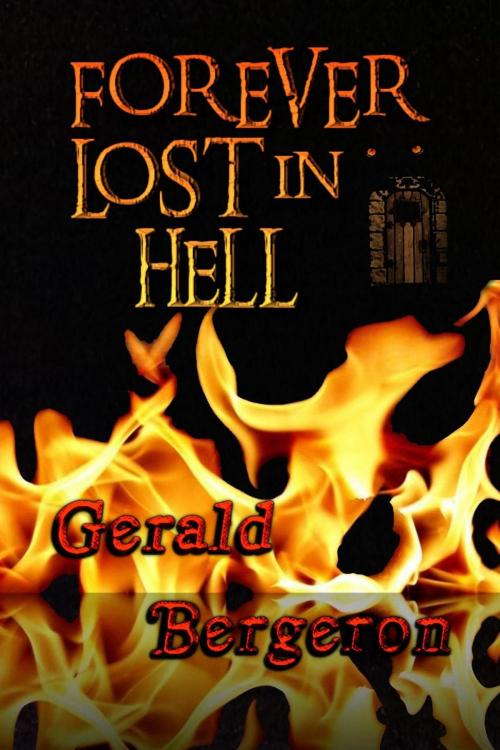 Cover of the book Forever Lost in Hell by Gerald Bergeron, Gerald Bergeron