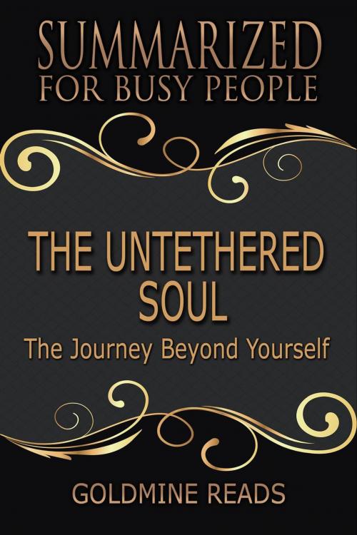 Cover of the book The Untethered Soul - Summarized for Busy People: The Journey Beyond Yourself by Goldmine Reads, Goldmine Reads