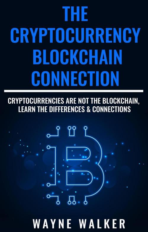Cover of the book The Cryptocurrency - Blockchain Connection by Wayne Walker, Wayne Walker