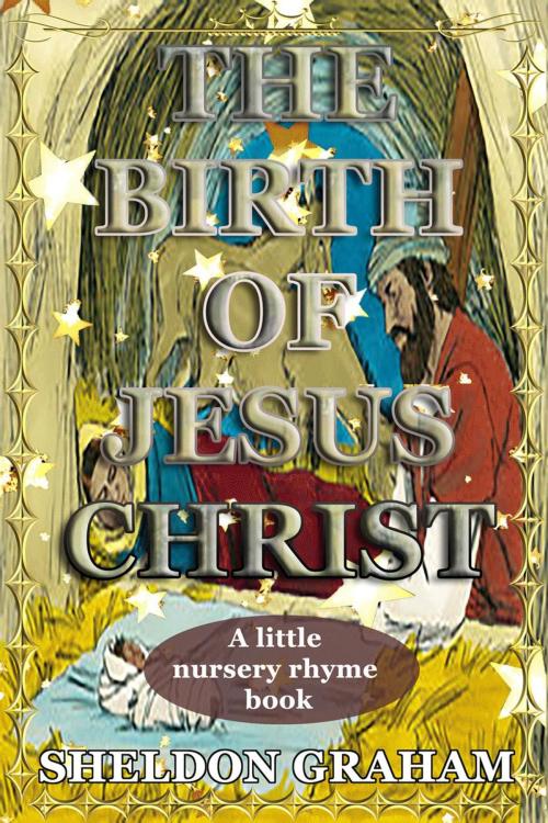 Cover of the book The Birth of Jesus Christ by Sheldon Graham, Sheldon Graham