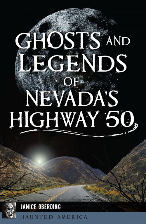 Cover of the book Ghosts and Legends of Nevada's Highway 50 by Janice Oberding, Arcadia Publishing Inc.