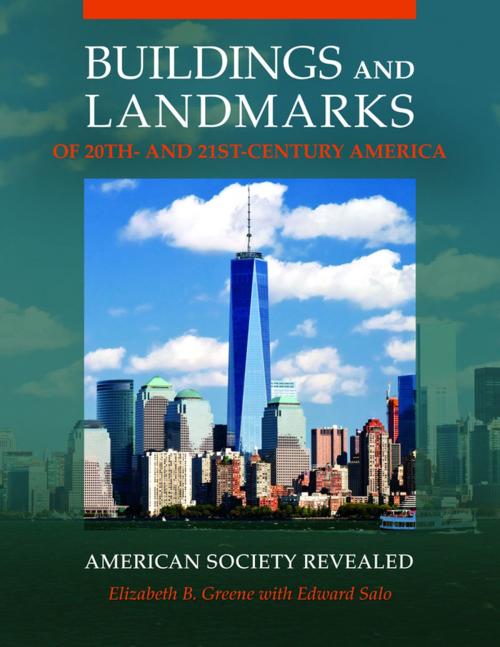 Cover of the book Buildings and Landmarks of 20th- and 21st-Century America: American Society Revealed by Elizabeth B. Greene, Edward Salo, ABC-CLIO