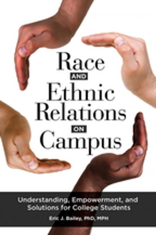 Cover of the book Race and Ethnic Relations on Campus: Understanding, Empowerment, and Solutions for College Students by Eric J. Bailey, ABC-CLIO