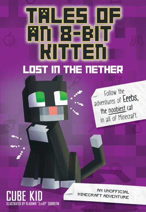 Cover of the book Tales of an 8-Bit Kitten: Lost in the Nether by Cube Kid, Andrews McMeel Publishing