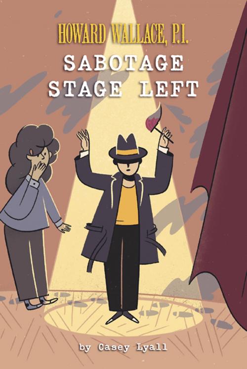 Cover of the book Sabotage Stage Left (Howard Wallace, P.I. Book 3) by Casey Lyall, Sterling Children's Books
