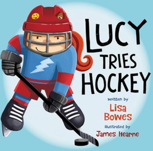 Cover of the book Lucy Tries Hockey by Lisa Bowes, Orca Book Publishers