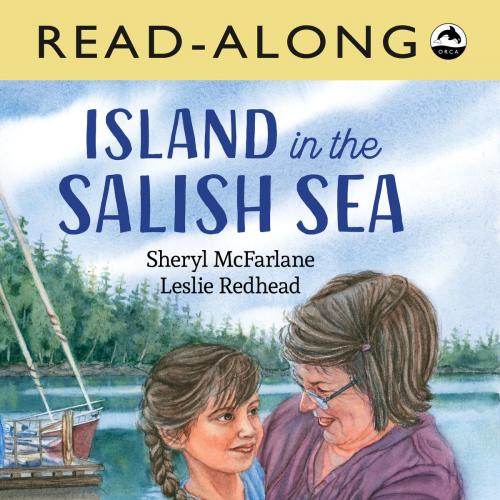 Cover of the book Island in the Salish Sea Read-Along by Sheryl McFarlane, Orca Book Publishers
