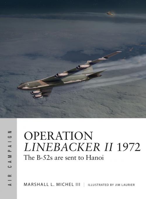 Cover of the book Operation Linebacker II 1972 by Adam Tooby, Bounford.com Bounford.com, Paul Kime, Mr Marshall Michel III, Bloomsbury Publishing