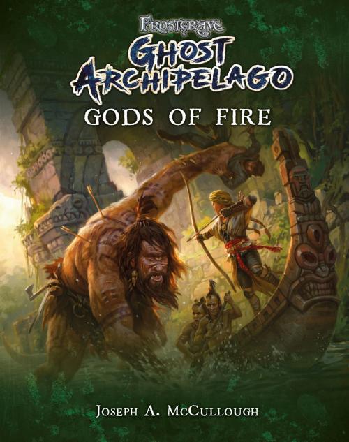 Cover of the book Frostgrave: Ghost Archipelago: Gods of Fire by Mr Joseph A. McCullough, Bloomsbury Publishing
