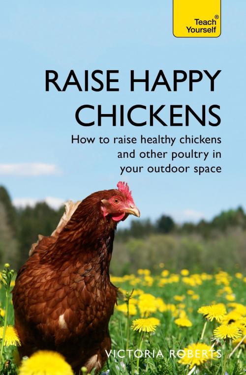 Cover of the book Raise Happy Chickens by Victoria Roberts, Hodder & Stoughton