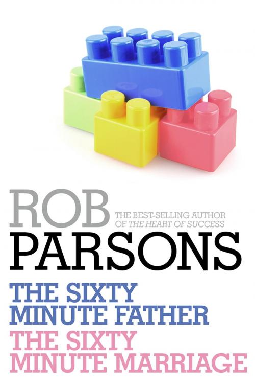 Cover of the book Rob Parsons: The Sixty Minute Father, The Sixty Minute Marriage by Rob Parsons, John Murray Press