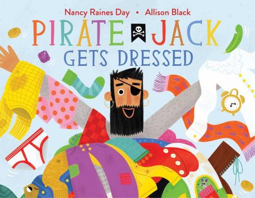 Cover of the book Pirate Jack Gets Dressed by Nancy Raines Day, Beach Lane Books