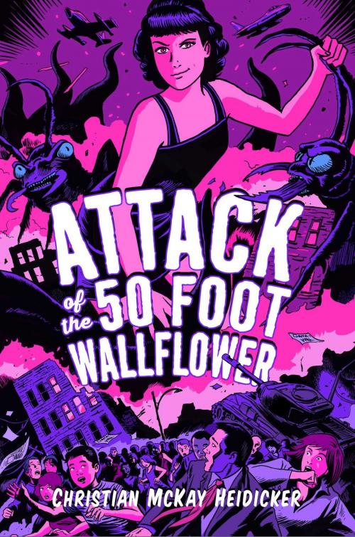 Cover of the book Attack of the 50 Foot Wallflower by Christian McKay Heidicker, Simon & Schuster Books for Young Readers