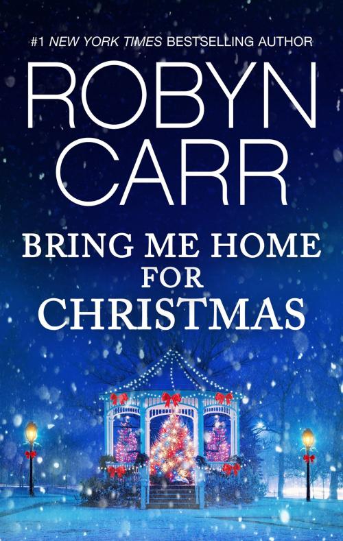 Cover of the book Bring Me Home for Christmas by Robyn Carr, MIRA Books