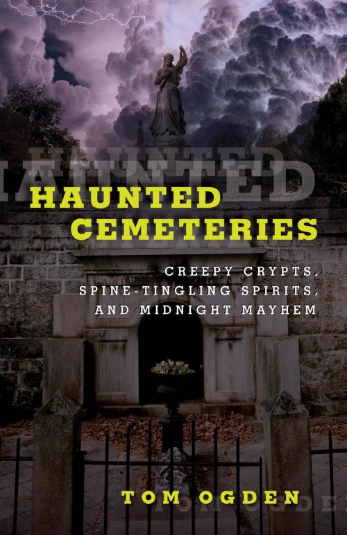 Cover of the book Haunted Cemeteries by Tom Ogden, Globe Pequot Press