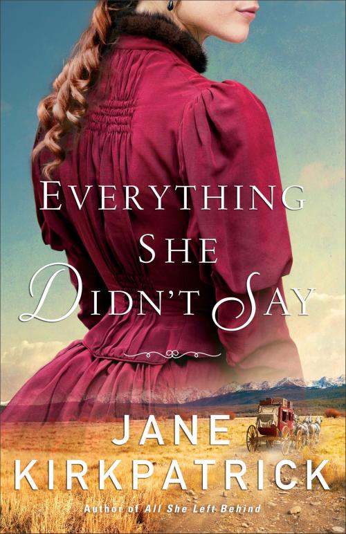 Cover of the book Everything She Didn't Say by Jane Kirkpatrick, Baker Publishing Group