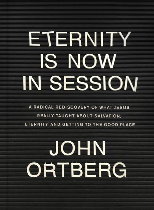 Cover of the book Eternity Is Now in Session by John Ortberg, Tyndale House Publishers, Inc.
