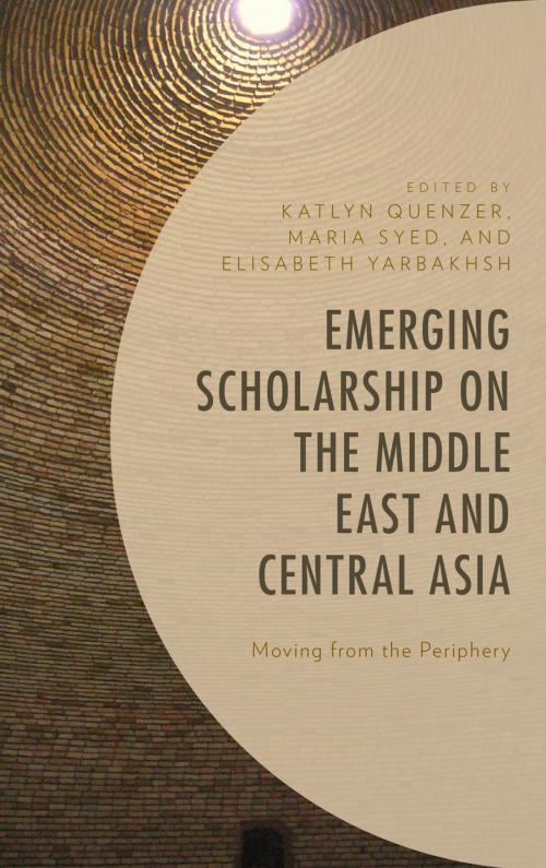 Cover of the book Emerging Scholarship on the Middle East and Central Asia by Sam Bowker, Harout Akdedian, Azam Isabaev, William Gourlay, Matthew Gray, Ian Nelson, Lexington Books