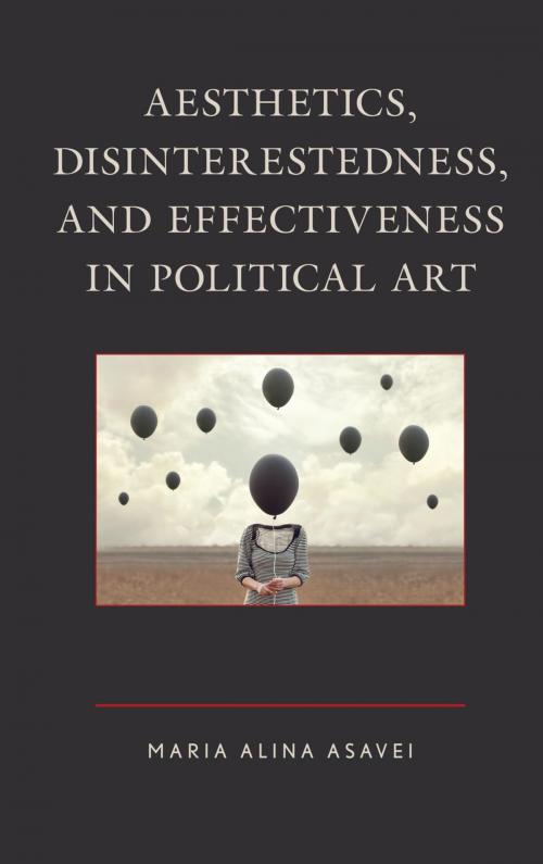 Cover of the book Aesthetics, Disinterestedness, and Effectiveness in Political Art by Maria Alina Asavei, Lexington Books