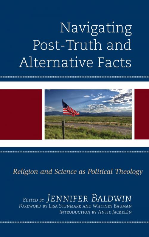 Cover of the book Navigating Post-Truth and Alternative Facts by Paul Allen, Jennifer Baldwin, Whitney Bauman, Craig Boyd, Philip Clayton, Ingraham Professor of Theology, Claremont School of Theology, Ted Peters, Adam Pryor, Knut-Willy Sæther, Lisa Stenmark, Graham Walker, Lexington Books