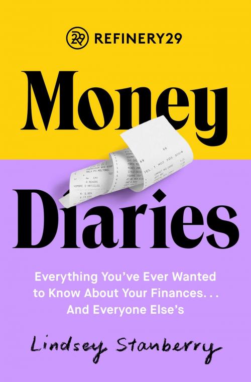 Cover of the book Refinery29 Money Diaries by Lindsey Stanberry, Gallery Books