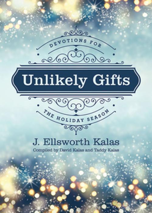 Cover of the book Unlikely Gifts by J. Ellsworth Kalas, David Kalas, Taddy Kalas, Abingdon Press