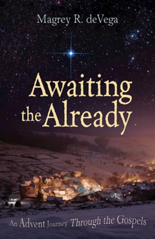 Cover of the book Awaiting the Already Large Print by Magrey deVega, Abingdon Press