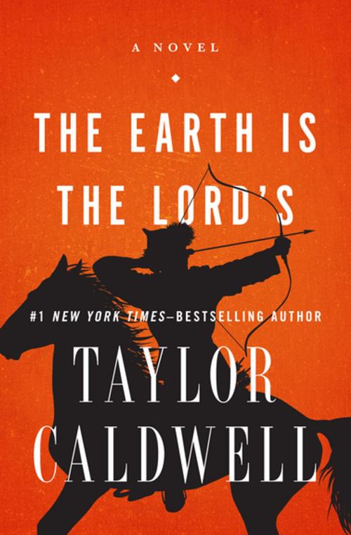 Cover of the book The Earth Is the Lord's by Taylor Caldwell, Open Road Media