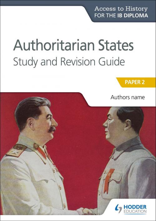 Cover of the book Access to History for the IB Diploma: Authoritarian States Study and Revision Guide by Paul Grace, Hodder Education