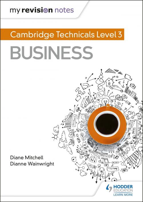 Cover of the book My Revision Notes: Cambridge Technicals Level 3 Business by Dianne Wainwright, Diane Mitchell, Hodder Education